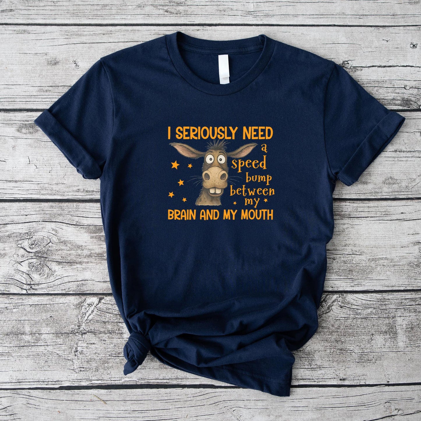 I Seriously Need A Speed Bump Between My Brain And My Mouth T-Shirt