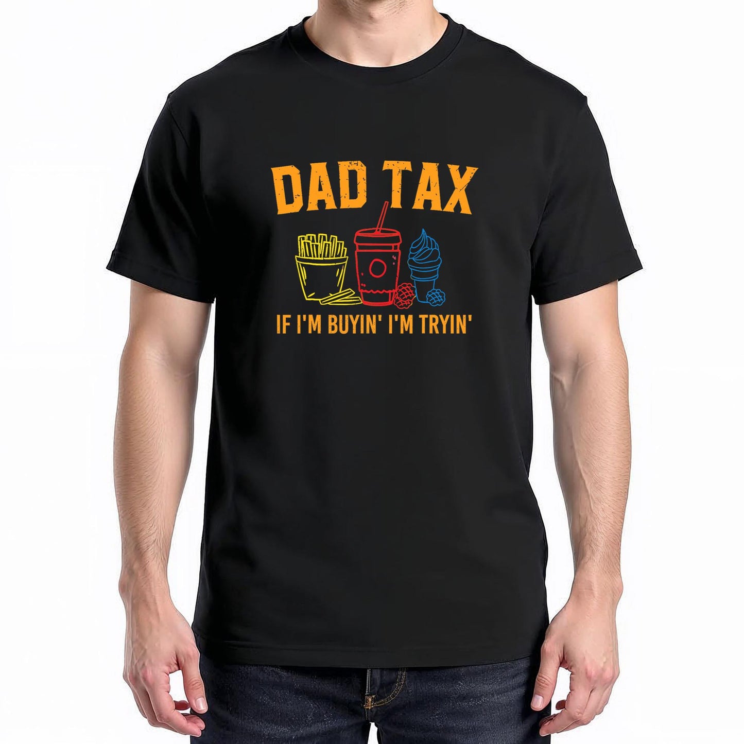 Dad Tax If I'm Buyin' I'm Tryin' Fathers Day Dad Jokes Men T-Shirt
