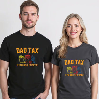 Dad Tax If I'm Buyin' I'm Tryin' Fathers Day Dad Jokes Men T-Shirt