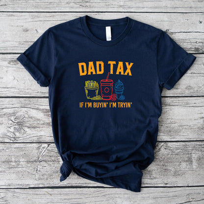 Dad Tax If I'm Buyin' I'm Tryin' Fathers Day Dad Jokes Men T-Shirt
