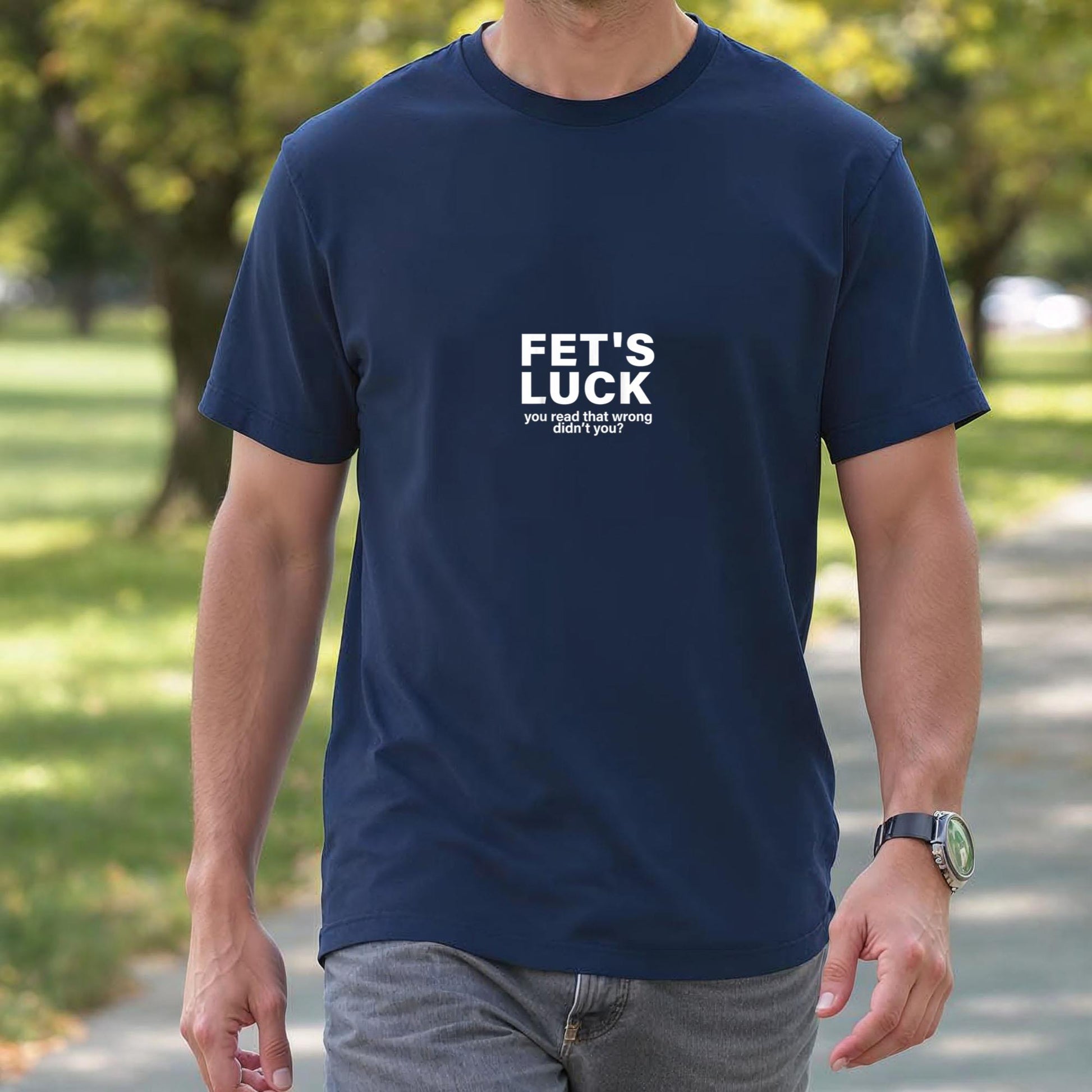 Fet's Luck You Read That Wrong Didn't You Funny Saying Quote T-Shirt