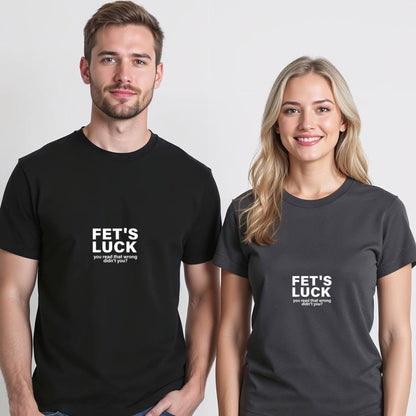 Fet's Luck You Read That Wrong Didn't You Funny Saying Quote T-Shirt