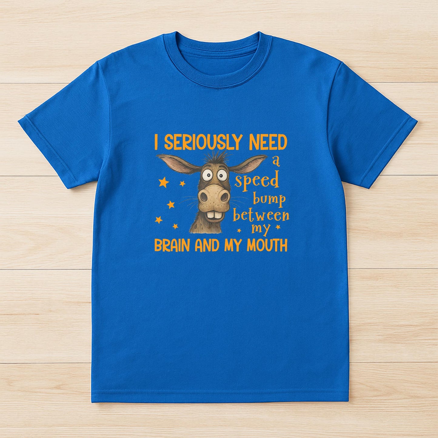 I Seriously Need A Speed Bump Between My Brain And My Mouth T-Shirt