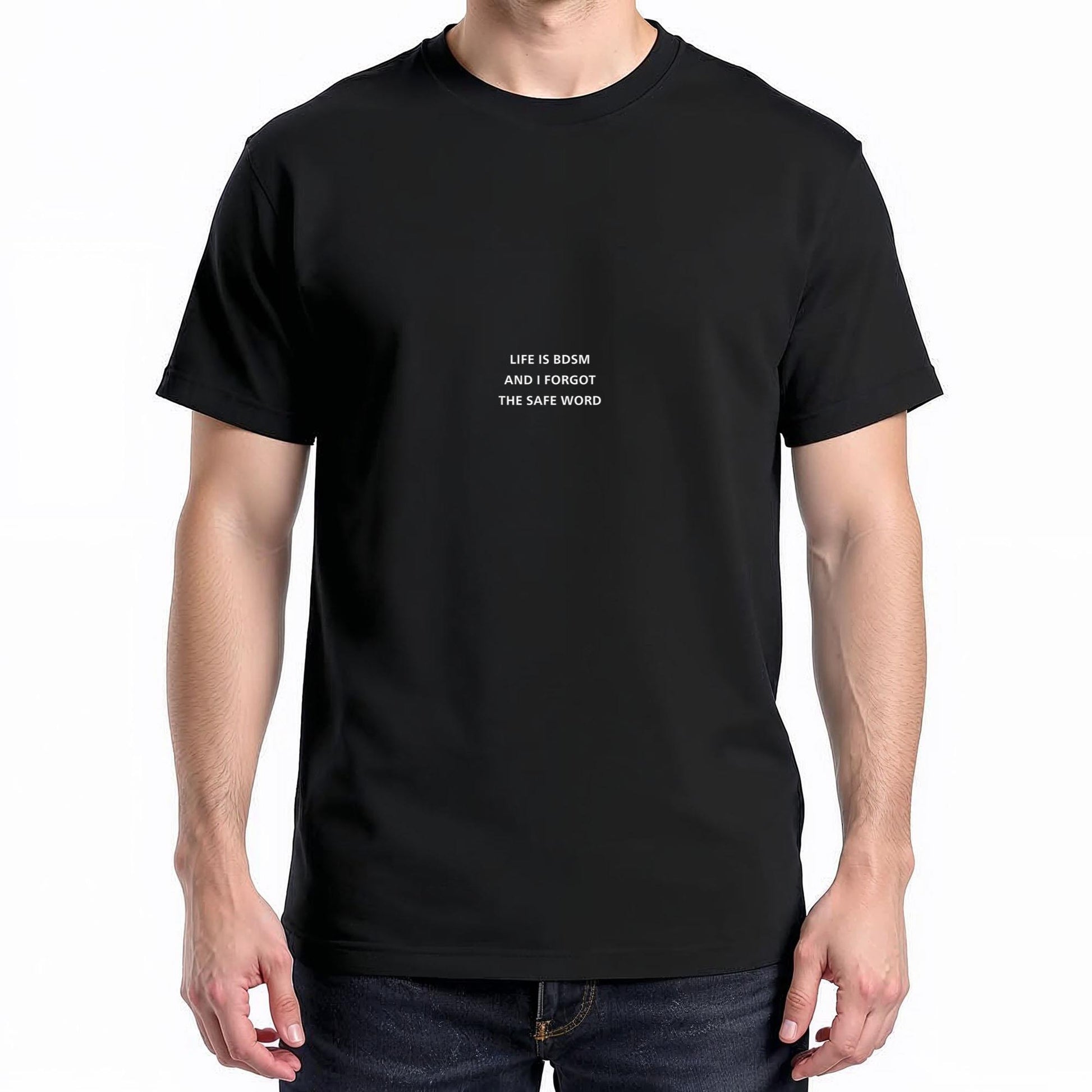 Life is BDSM and I Forgot The Safe Word T-Shirt