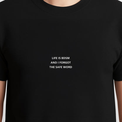 Life is BDSM and I Forgot The Safe Word T-Shirt (1)