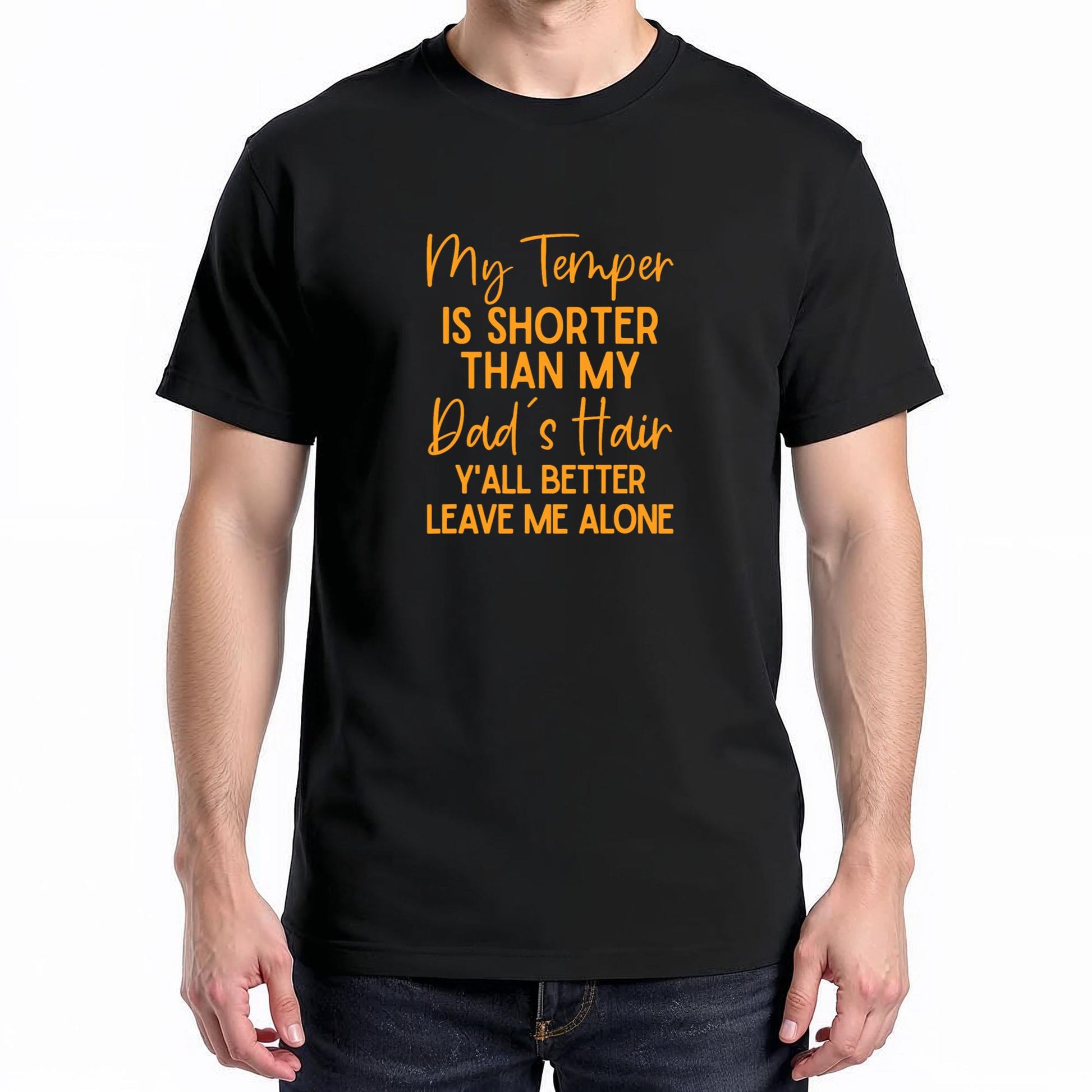 My Temper Is Shorter Than My Dad's Hair Y'all Better Leave T-Shirt