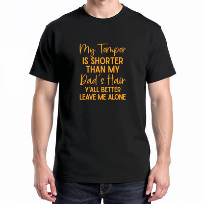 My Temper Is Shorter Than My Dad's Hair Y'all Better Leave T-Shirt