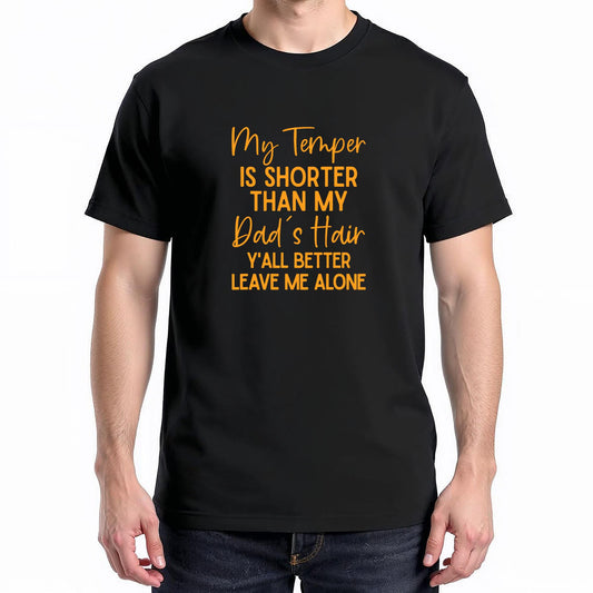 My Temper Is Shorter Than My Dad's Hair Y'all Better Leave T-Shirt