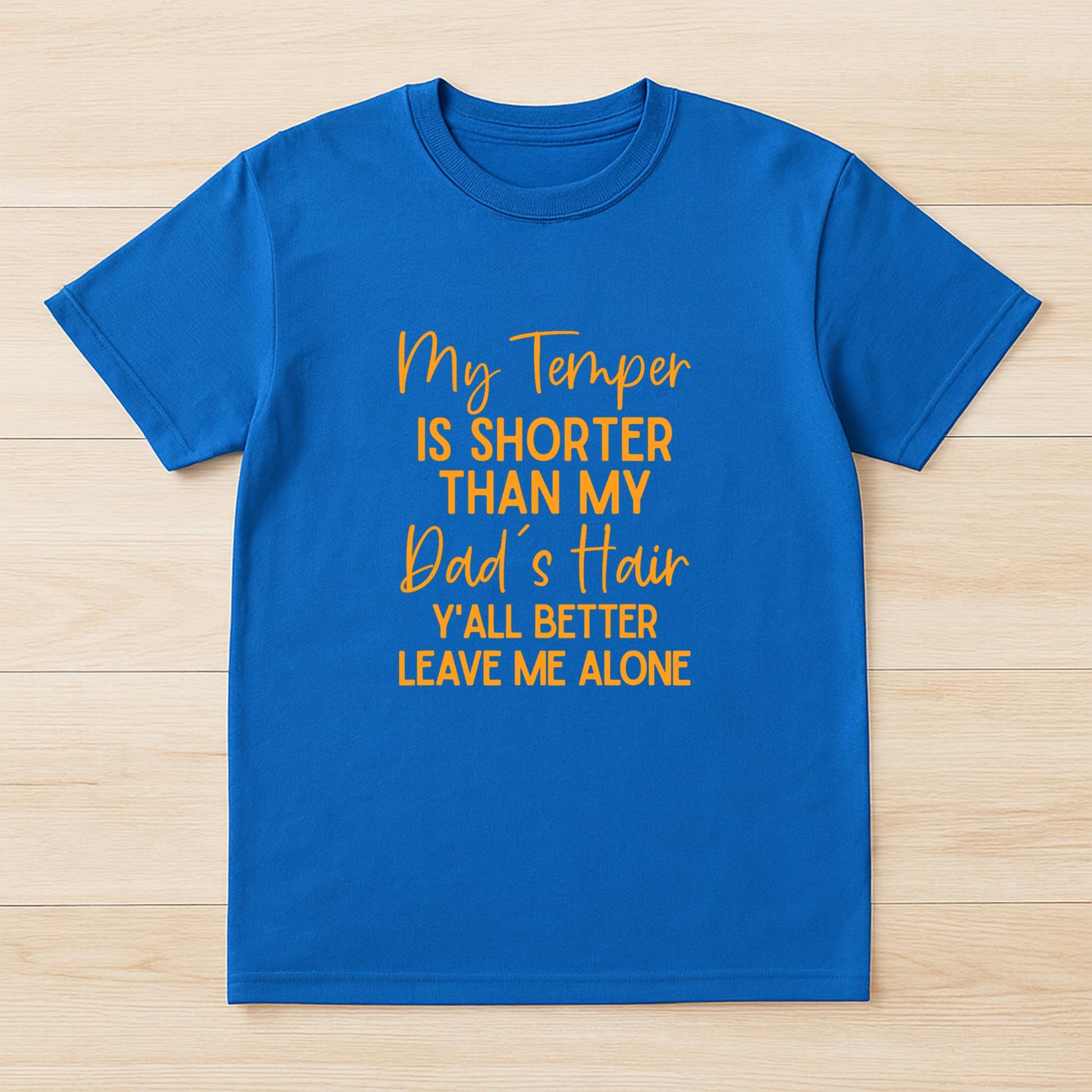 My Temper Is Shorter Than My Dad's Hair Y'all Better Leave T-Shirt
