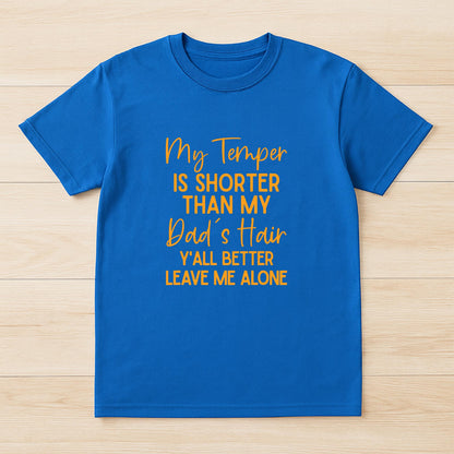 My Temper Is Shorter Than My Dad's Hair Y'all Better Leave T-Shirt