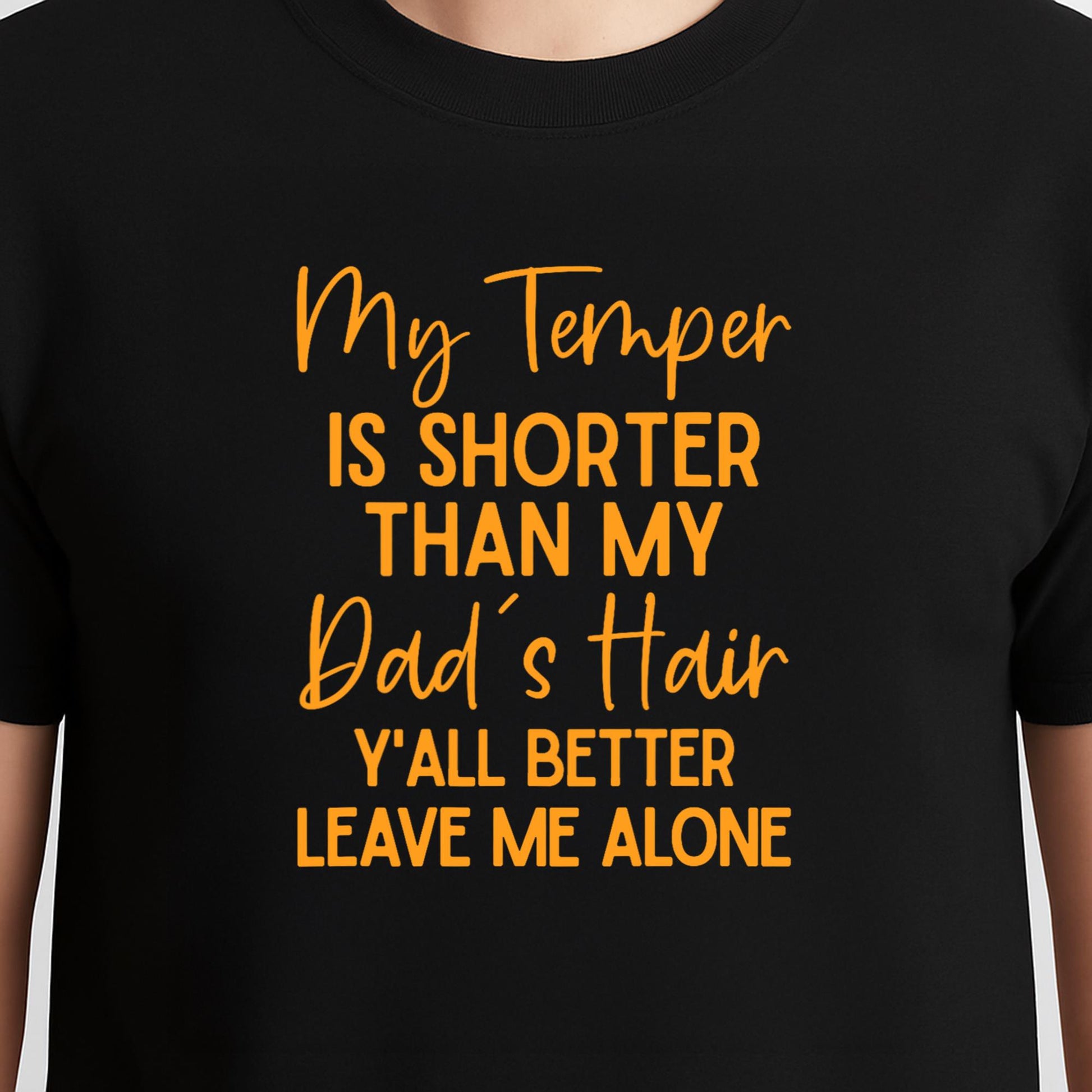 My Temper Is Shorter Than My Dad's Hair Y'all Better Leave T-Shirt