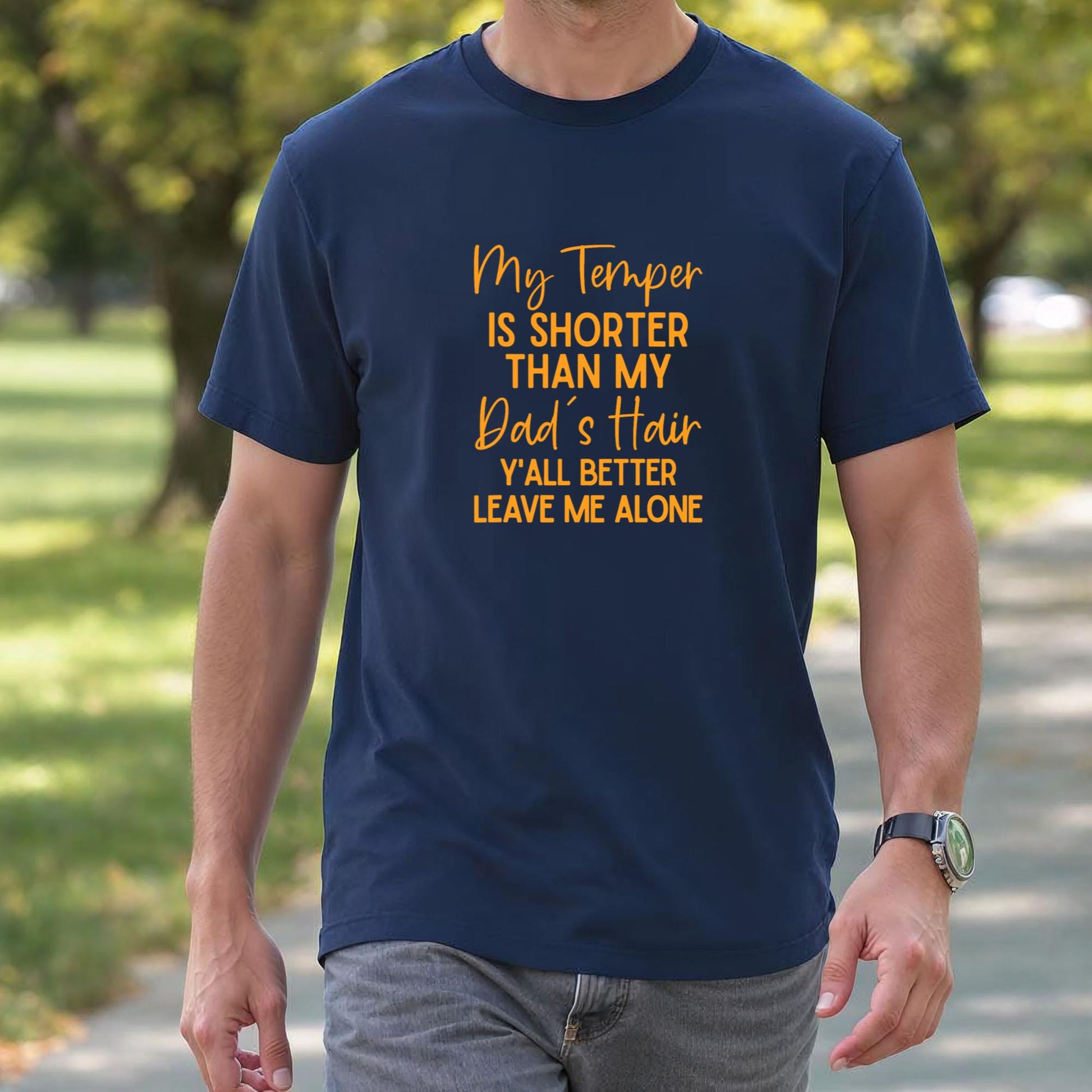 My Temper Is Shorter Than My Dad's Hair Y'all Better Leave T-Shirt