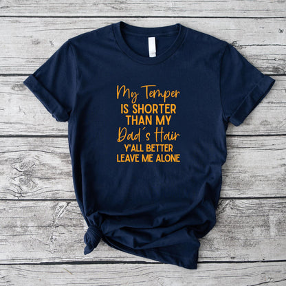 My Temper Is Shorter Than My Dad's Hair Y'all Better Leave T-Shirt